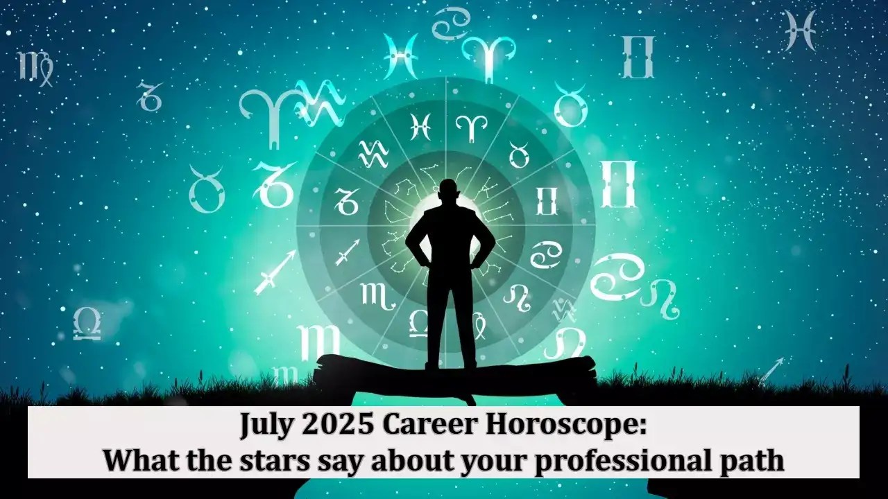 July 2025 Career Horoscope What the stars say about your professional path