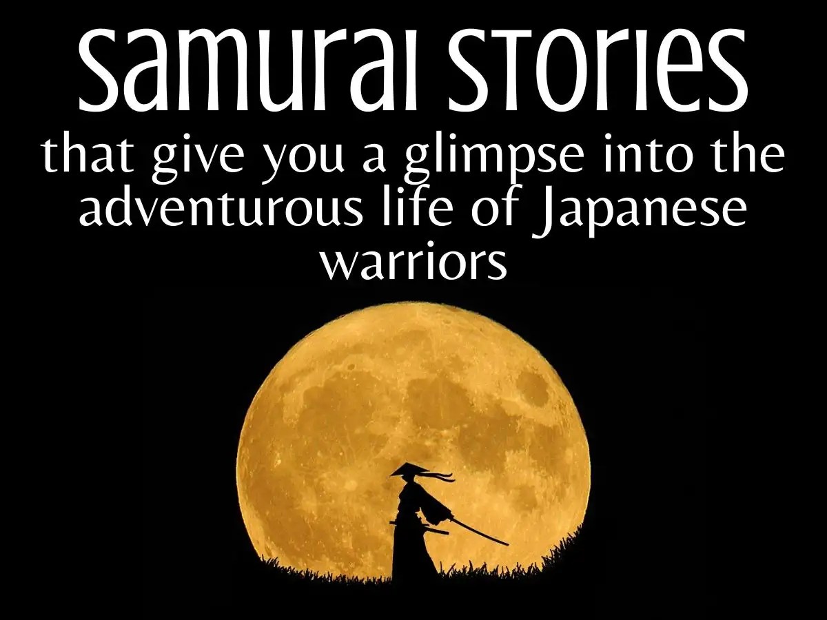 Samurai stories that give you a glimpse into the adventurous life of