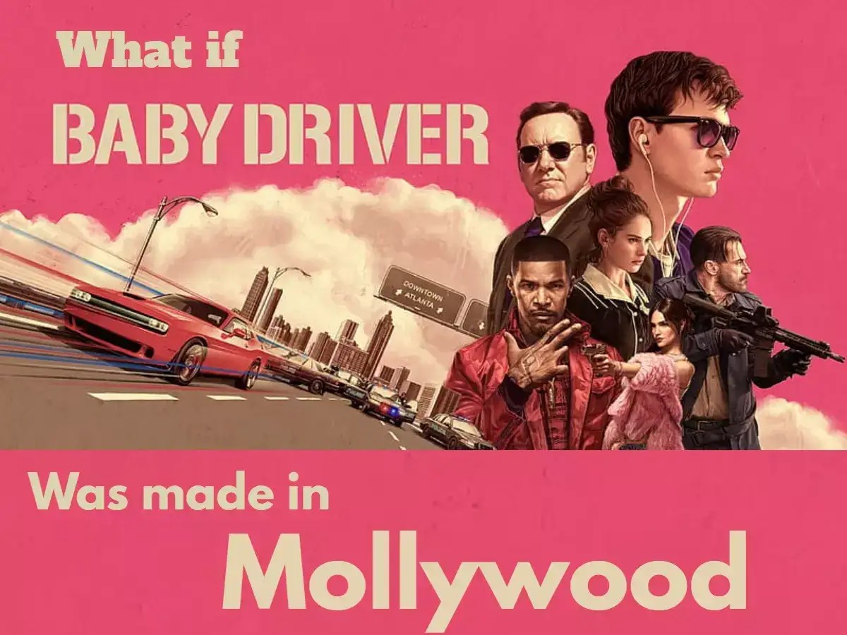 Whatif ‘Baby Driver’ was made in Mollywood