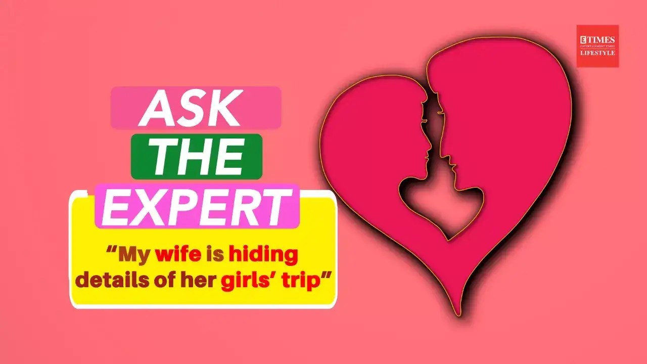 Ask The Expert “My wife is hiding details of her girls’ trip”