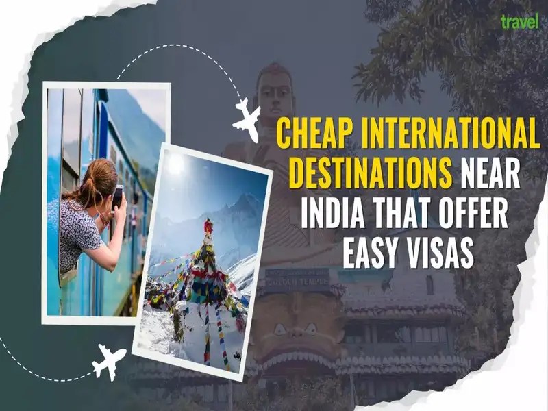Cheap international destinations near India that offer easy visas
