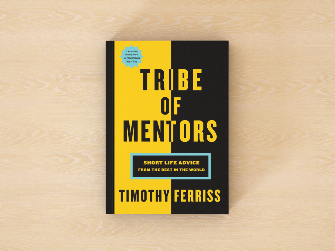 Tribe of Mentors: Short Life Advice from the Best in the World.