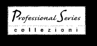 PROFESSIONAL SERIES COLLEZIONI Trademark | Trademarkia