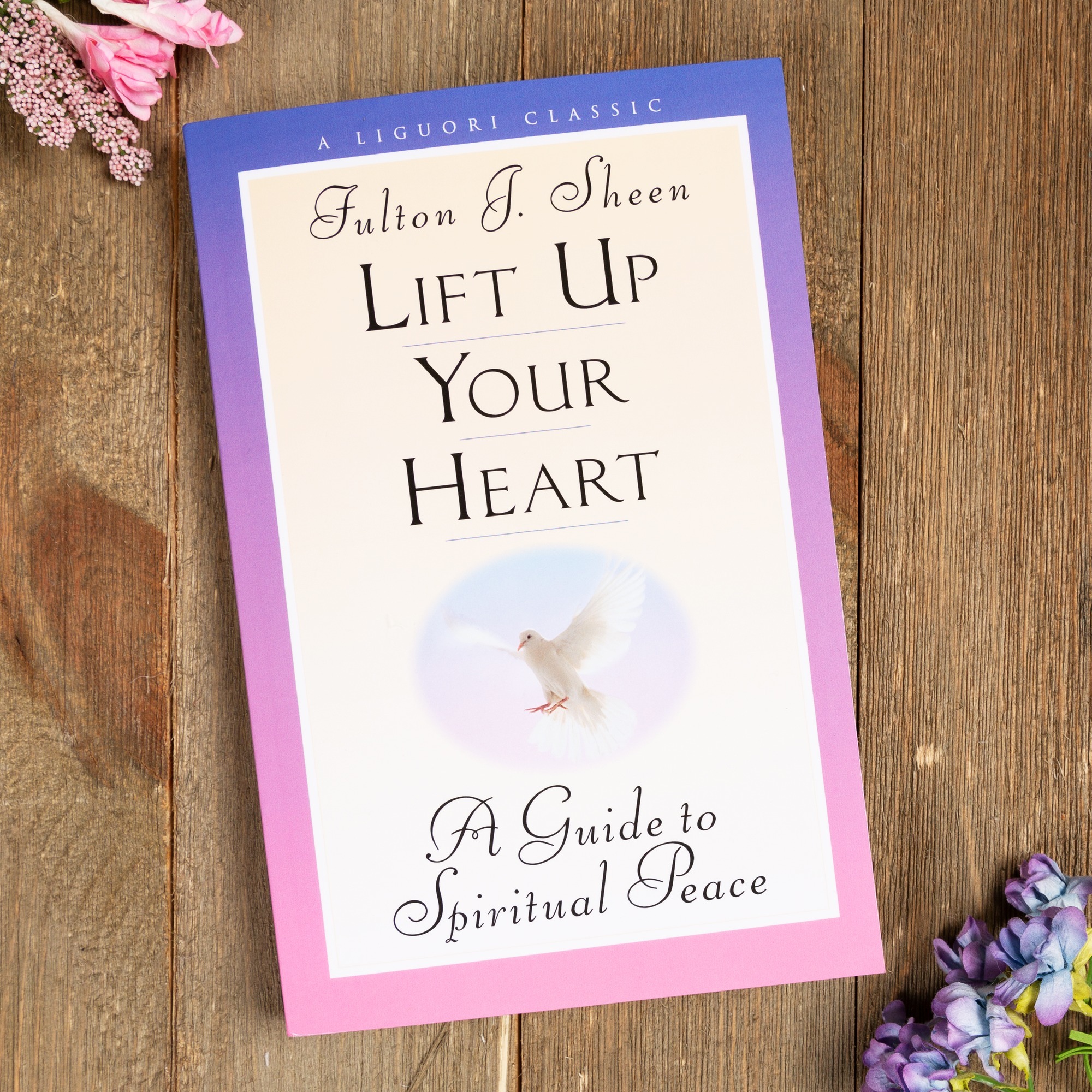 Lift Up Your Heart A Guide to Spiritual Peace The Catholic Company®