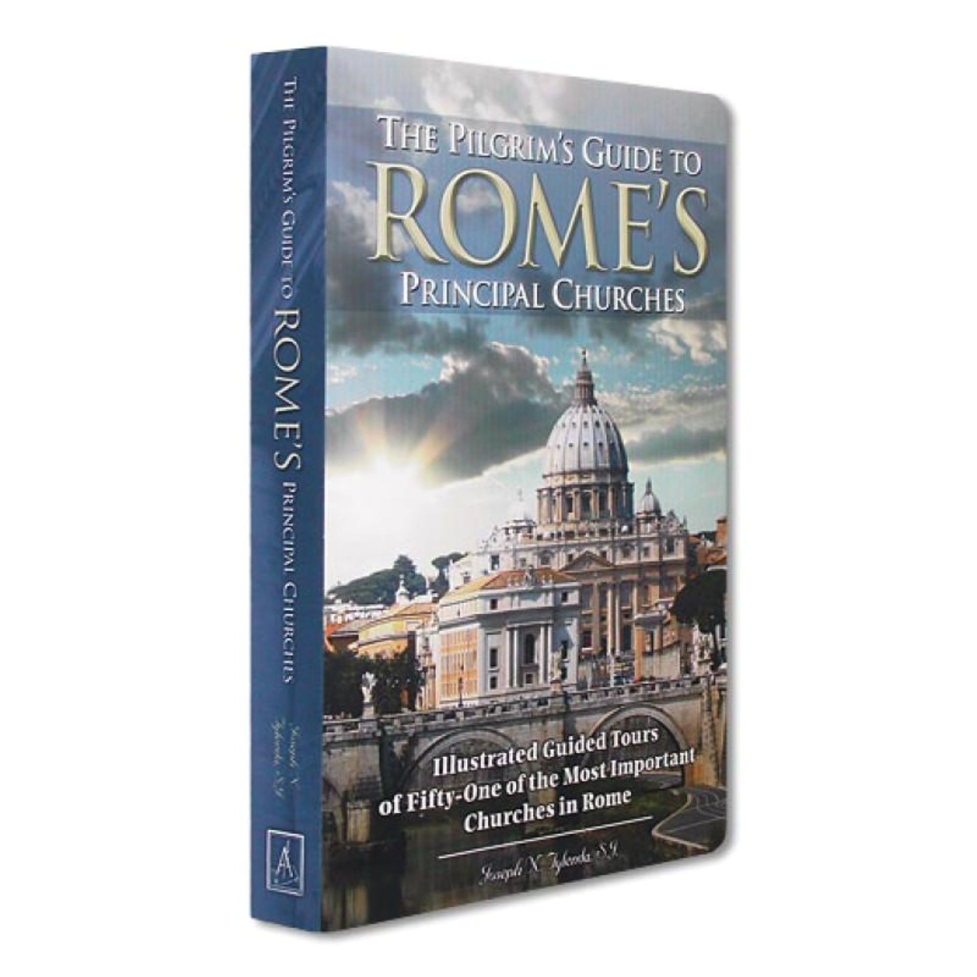 The Pilgrim's Guide to Rome's Principle Churches The Catholic Company®