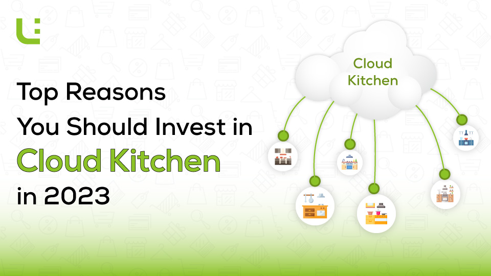 Top Reasons You Should Invest in Cloud Kitchen in 2023