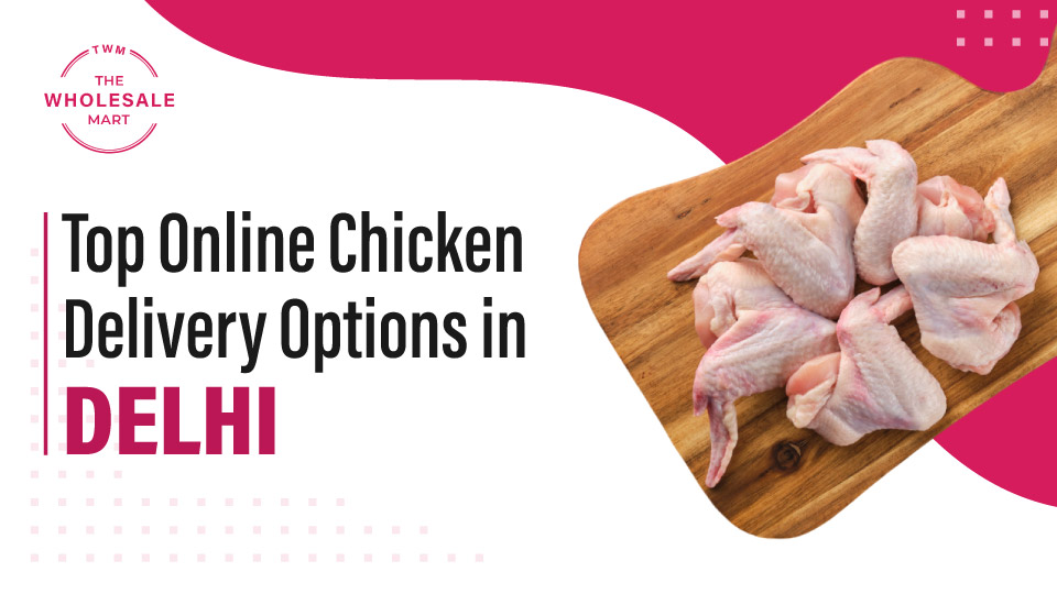 Top Online Chicken Delivery Options in Delhi Wholesalemart