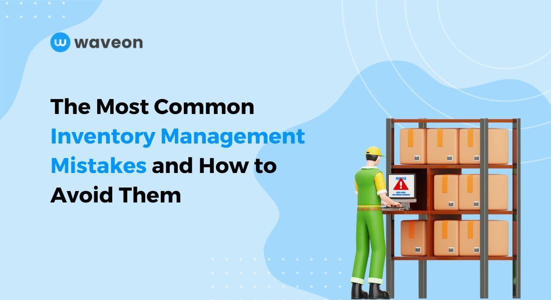 9 Common Inventory Management Mistakes and How to Avoid Them Waveon Blog