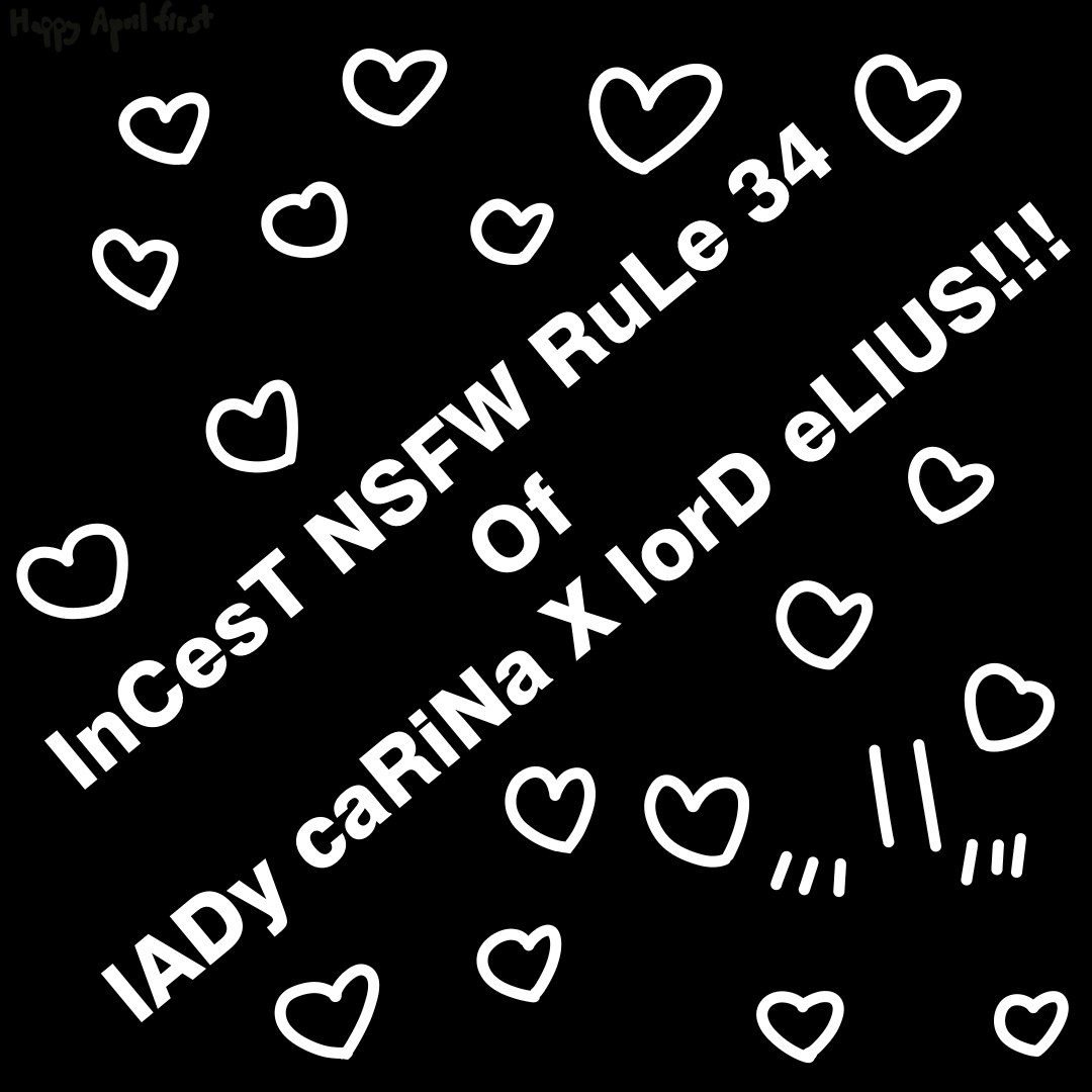 INCEST NSFW RULE 34 ART OF LADY CARINA X LORD ELIUS! OMGGGGG Fandom