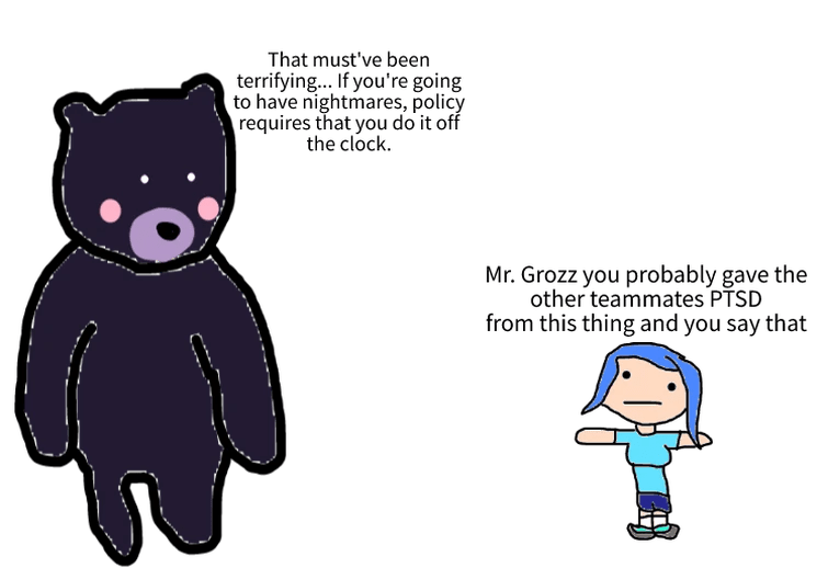 I refuse to call Mr. Grizz by his name and I now call him Mr. Grozz