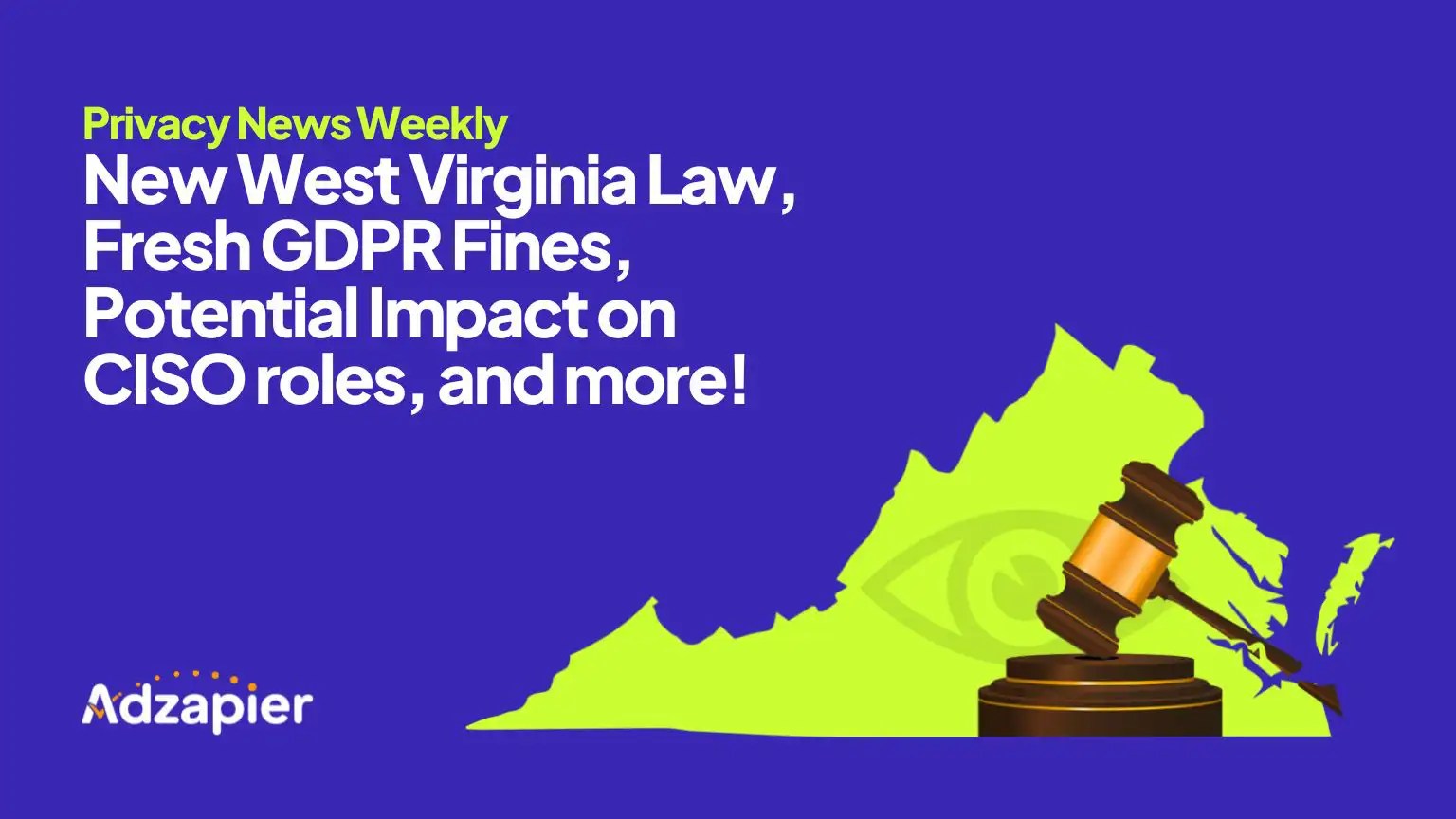 New West Virginia Law, Fresh GDPR Fines, Impact on CISO Roles