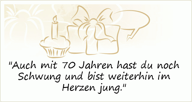 Sprüche zum 70. Geburtstag einer von 20 Sprüchen