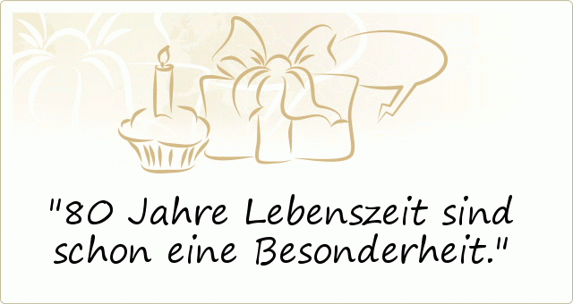 Sprüche zum 80. Geburtstag einer von 20 Sprüchen