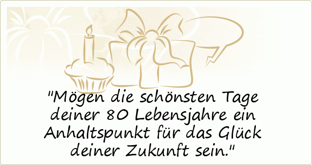 Sprüche zum 80. Geburtstag einer von 20 Sprüchen