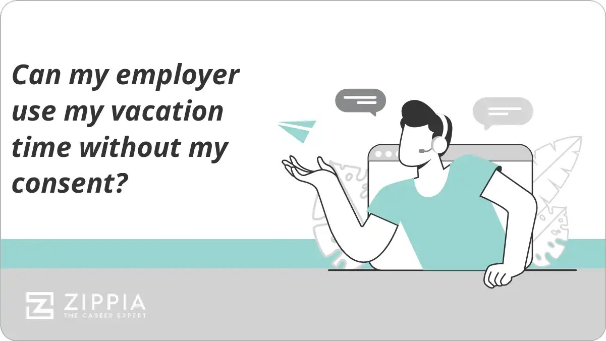 Can my employer use my vacation time without my consent? Zippia