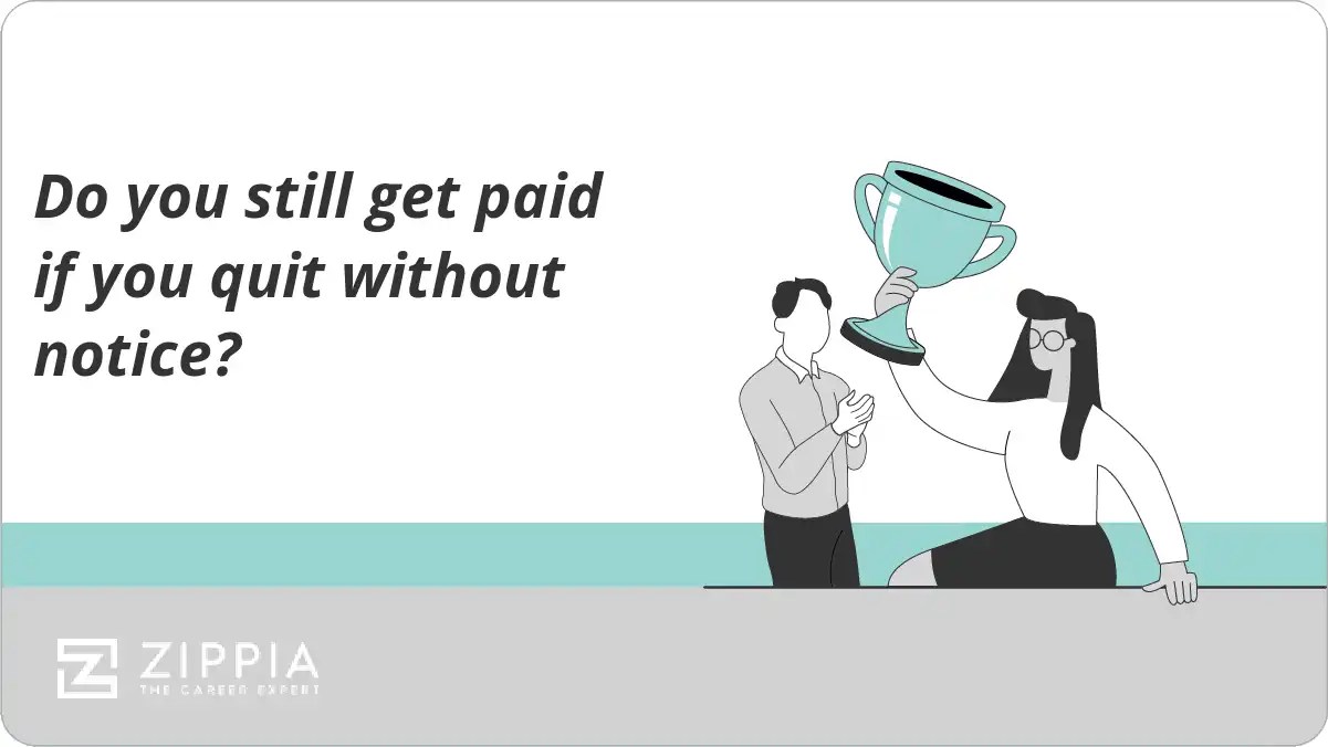 Do you still get paid if you quit without notice? Zippia