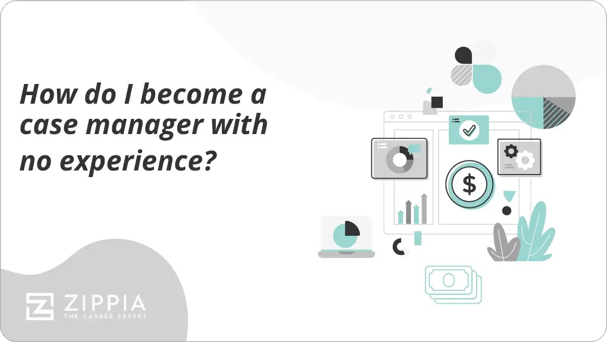 How do I a case manager with no experience? Zippia