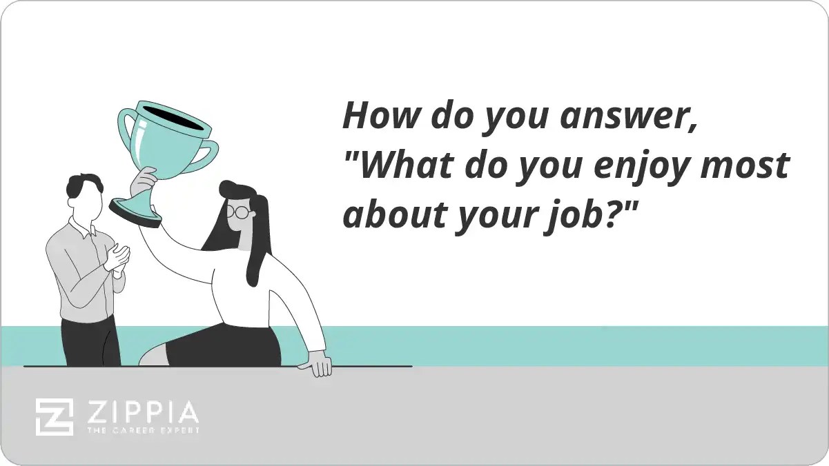 How do you answer, "What do you enjoy most about your job?" Zippia
