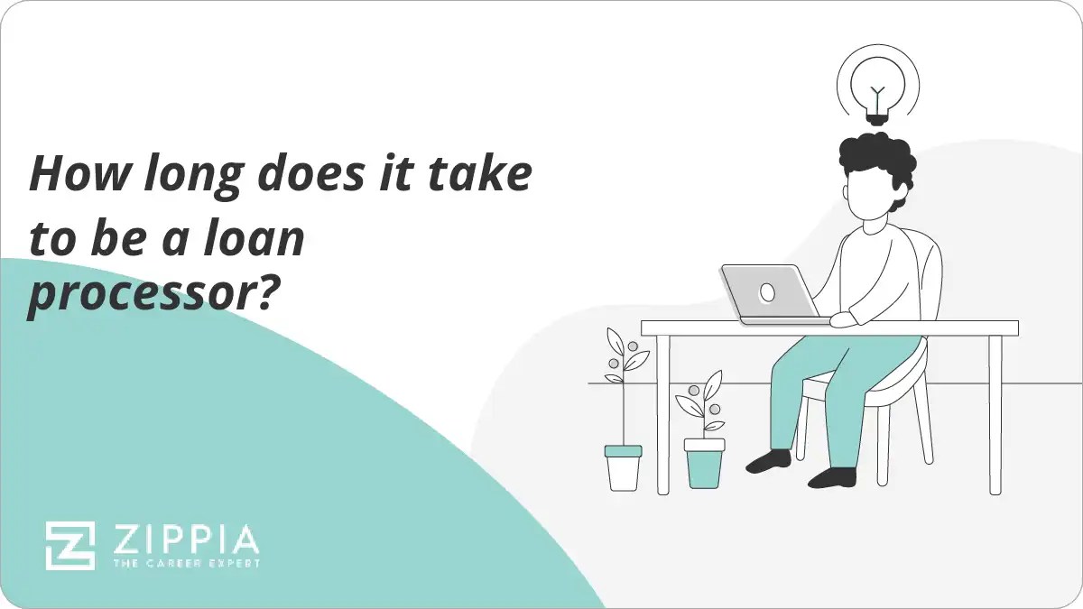 How long does it take to be a loan processor? Zippia