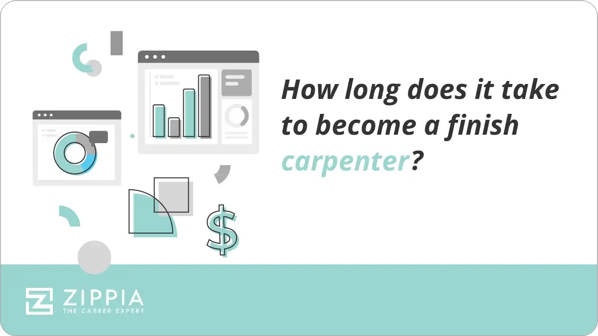 How long does it take to a finish carpenter? Zippia