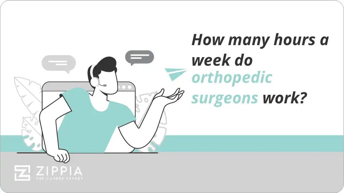 How many hours a week do orthopedic surgeons work? Zippia