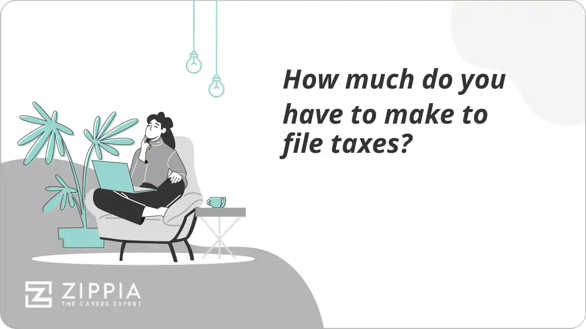 How much do you have to make to file taxes? Zippia
