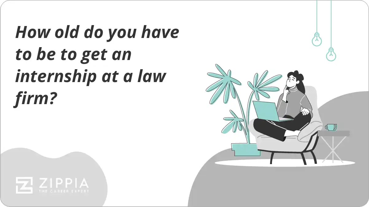 How old do you have to be to get an internship at a law firm? Zippia