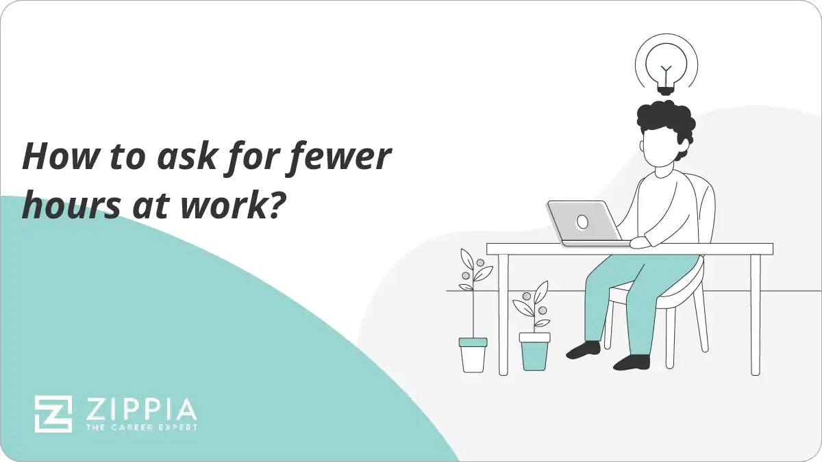 How to ask for fewer hours at work? Zippia
