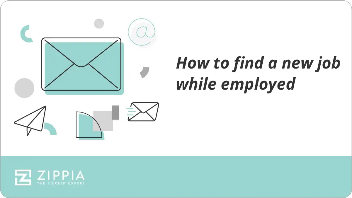 How to find a new job while employed Zippia