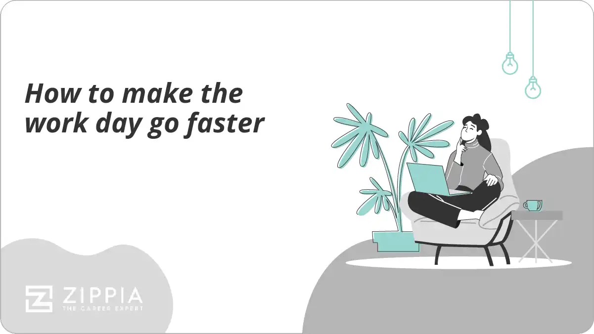 How to make the work day go faster Zippia