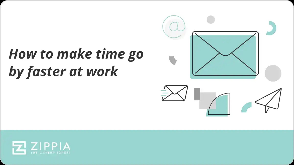 How to make time go by faster at work Zippia