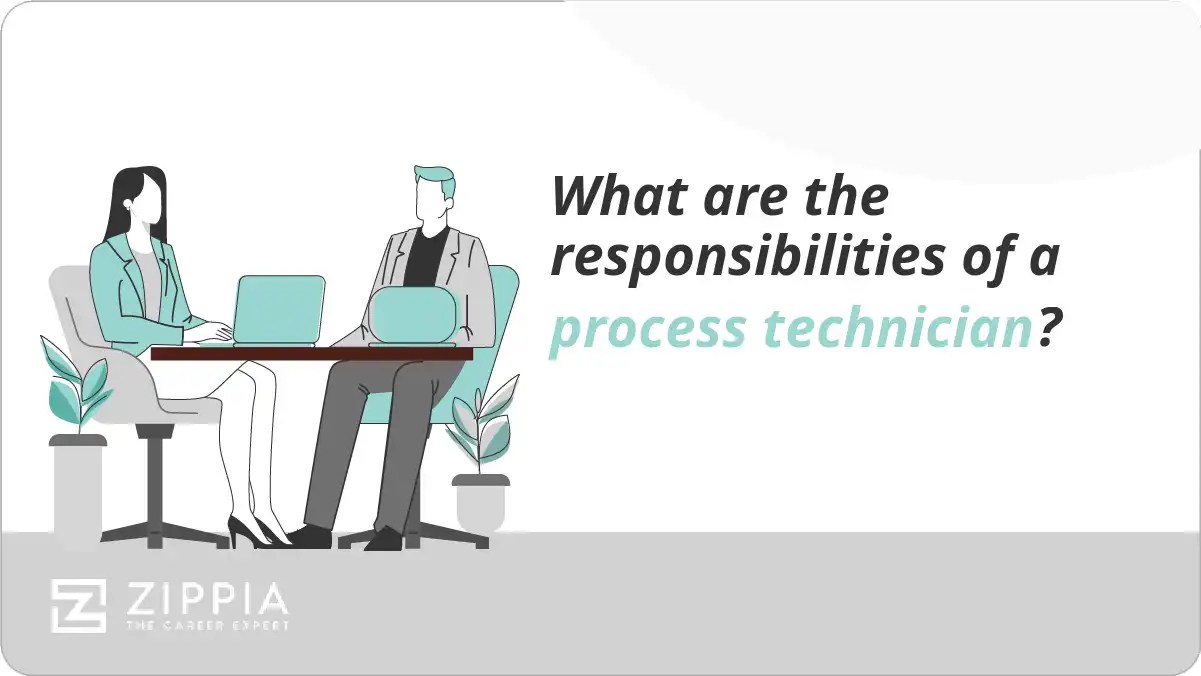What are the responsibilities of a process technician? Zippia
