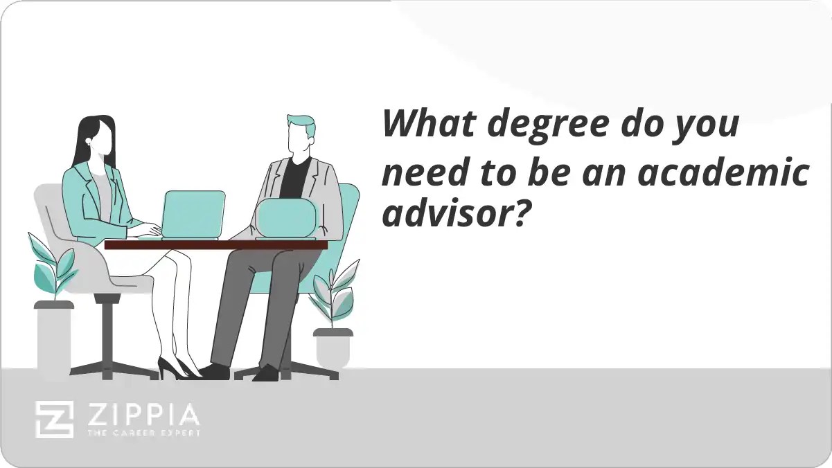 What degree do you need to be an academic advisor? Zippia
