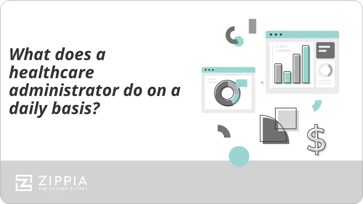 What does a healthcare administrator do on a daily basis? Zippia