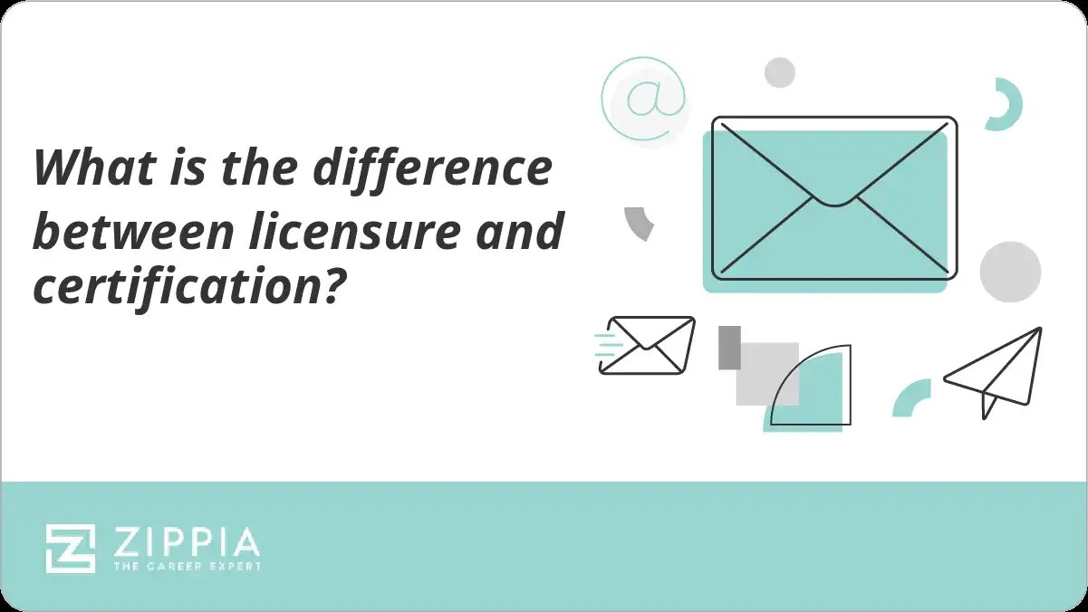 What is the difference between licensure and certification? Zippia