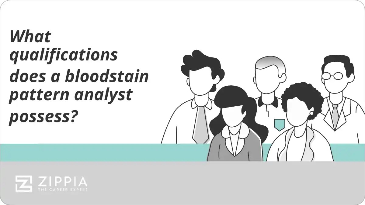 What qualifications does a bloodstain pattern analyst possess? Zippia