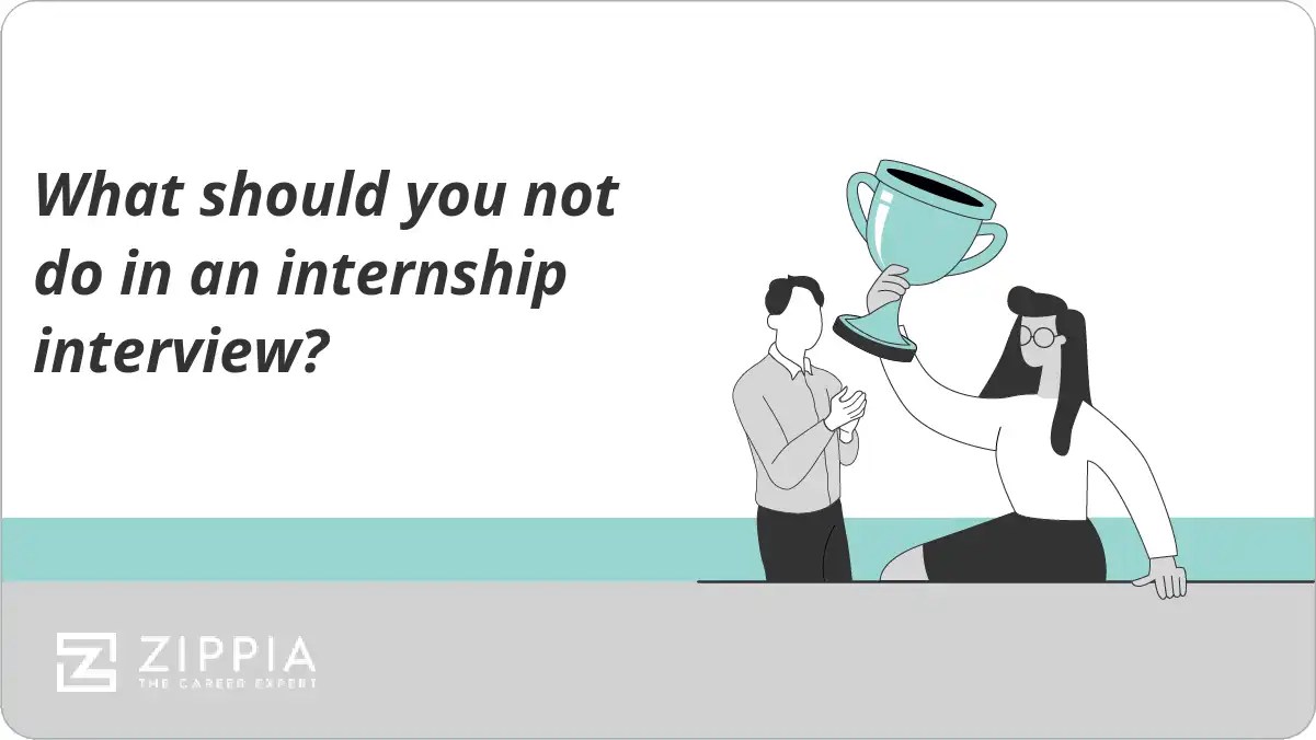 What should you not do in an internship interview? Zippia