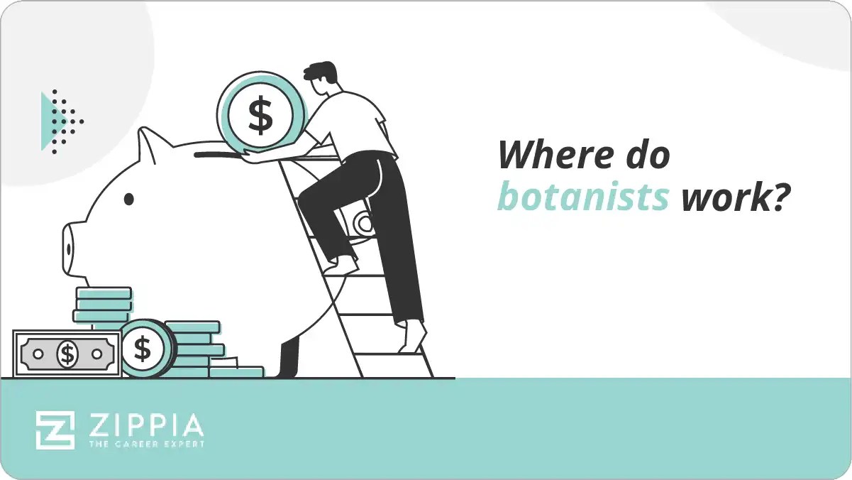 Where do botanists work? Zippia