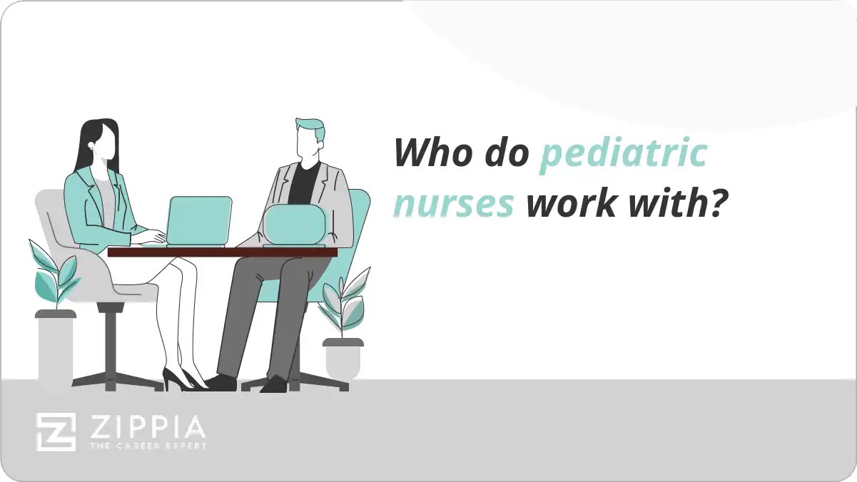 Who do pediatric nurses work with? Zippia