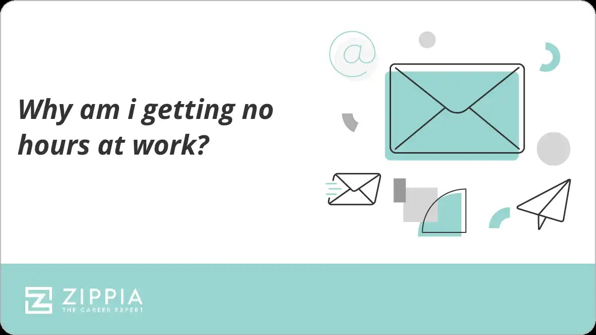 Why am i getting no hours at work? Zippia