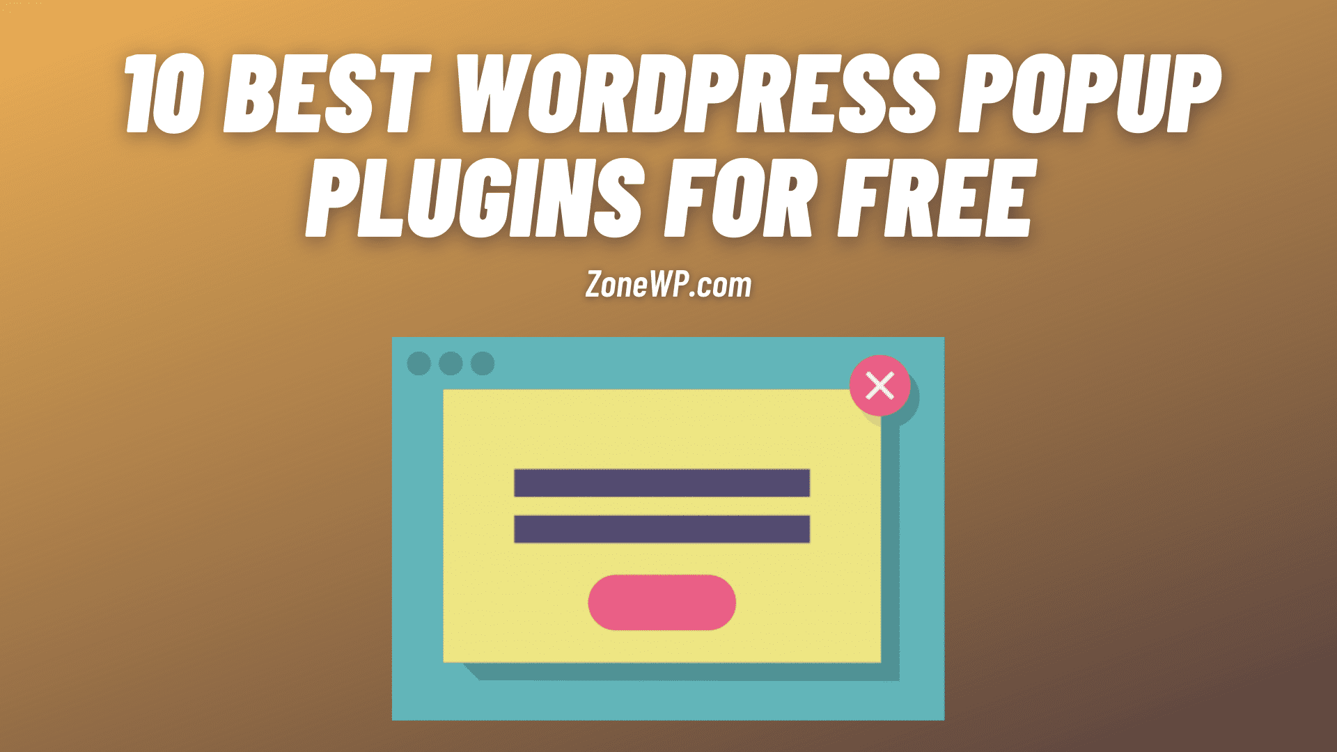 10 Best WordPress Popup Plugins for Free Zone WP