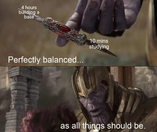Thanos balancing a knife on his finger with the caption &ldquo;4 hours of building a base and 10 minutes of study - perfectly balanced as all things should be&rdquo;