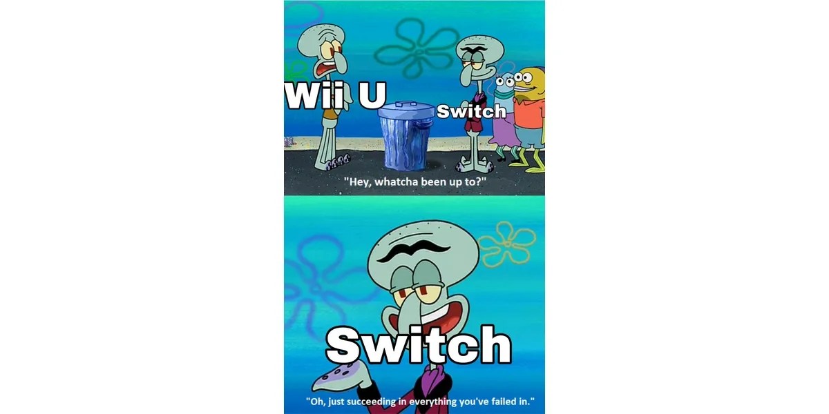 Top: Squidward as Wii U (left) and Squilliam as Switch (right). Squidward asks “Hey, whatcha been up to?” Bottom: Squilliam says “Oh, just succeeding in everything you’ve failed in.” Image source: Reddit.com