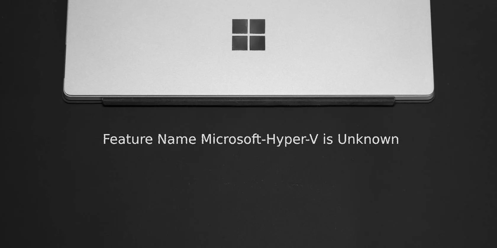 0x800f080c feature name microsoft hyper v unknown