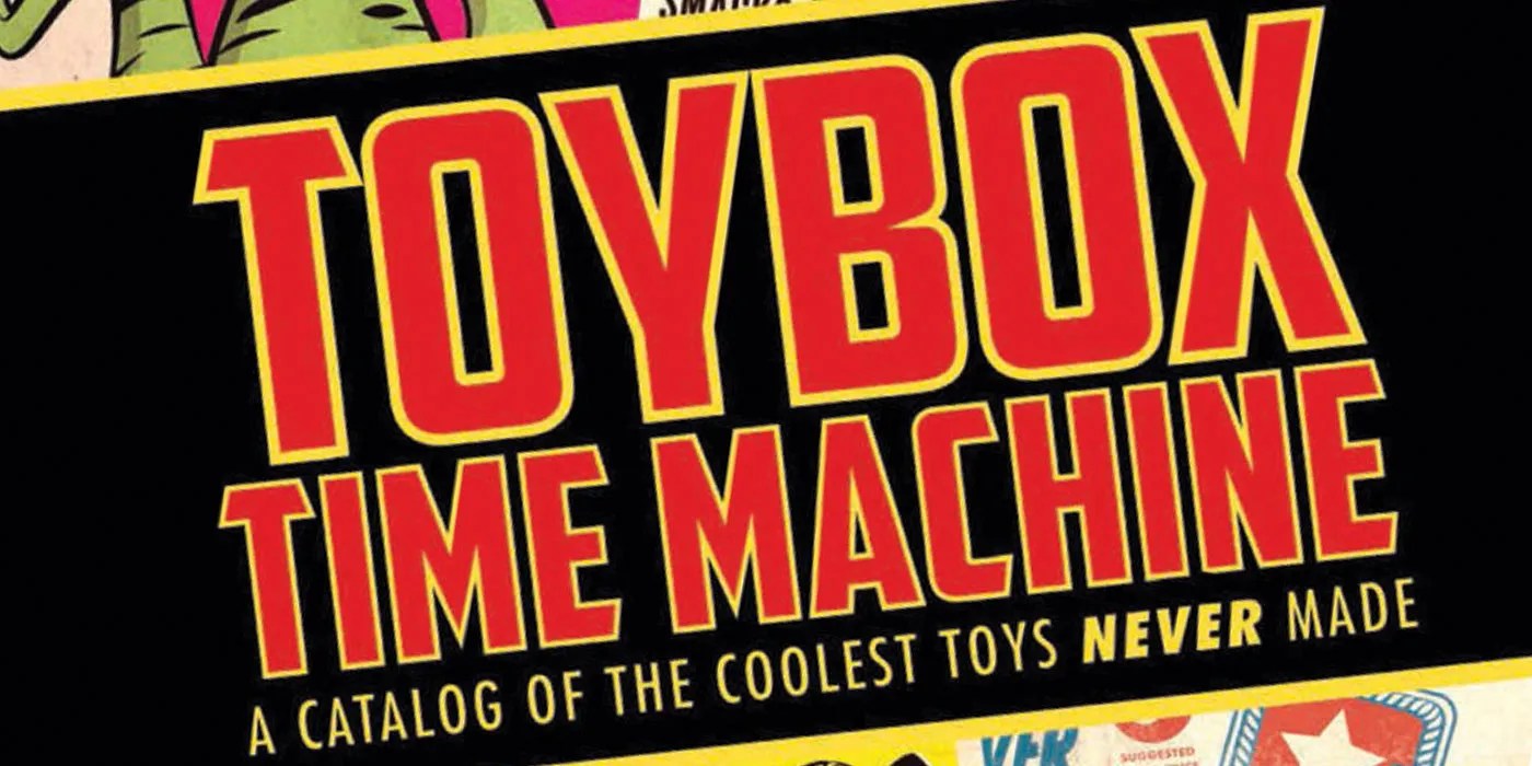 EXCL. PREVIEW Toybox Time Machine A Catalog of the Coolest Toys Never