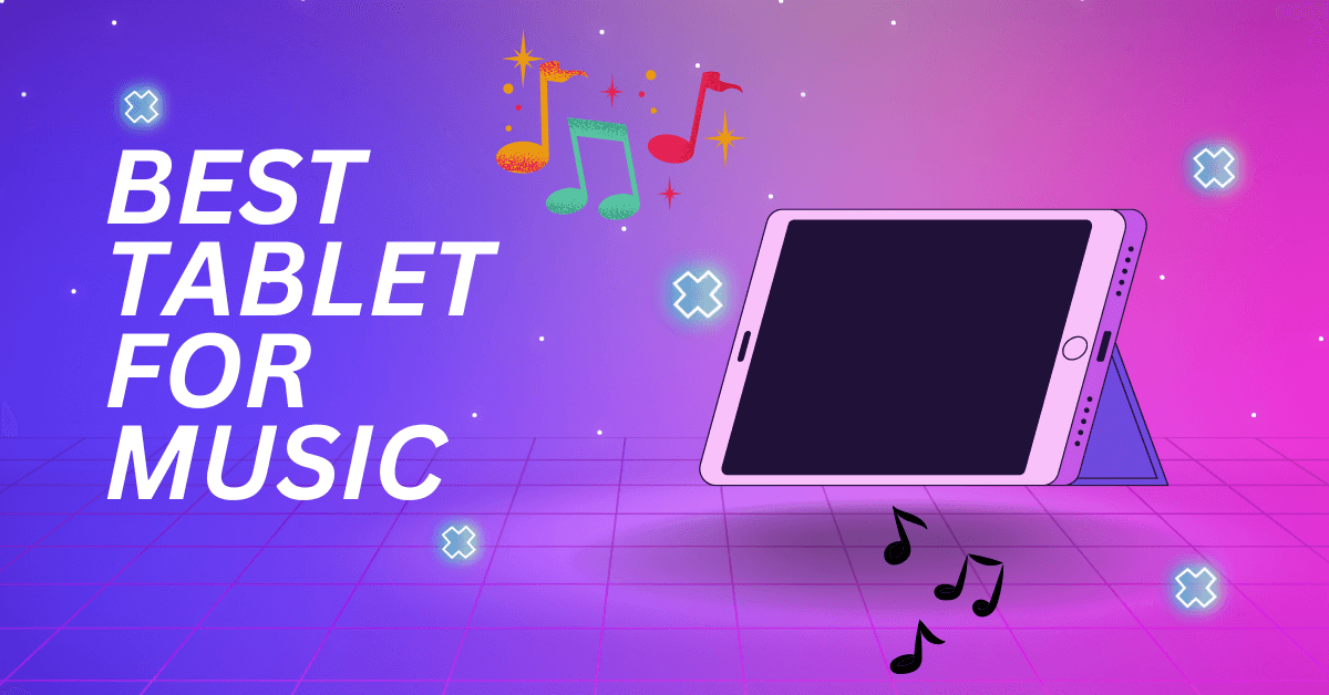 Best Tablet for Music Tech Related Everything