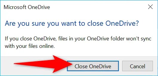 Click &ldquo;Close OneDrive&rdquo; in the prompt.