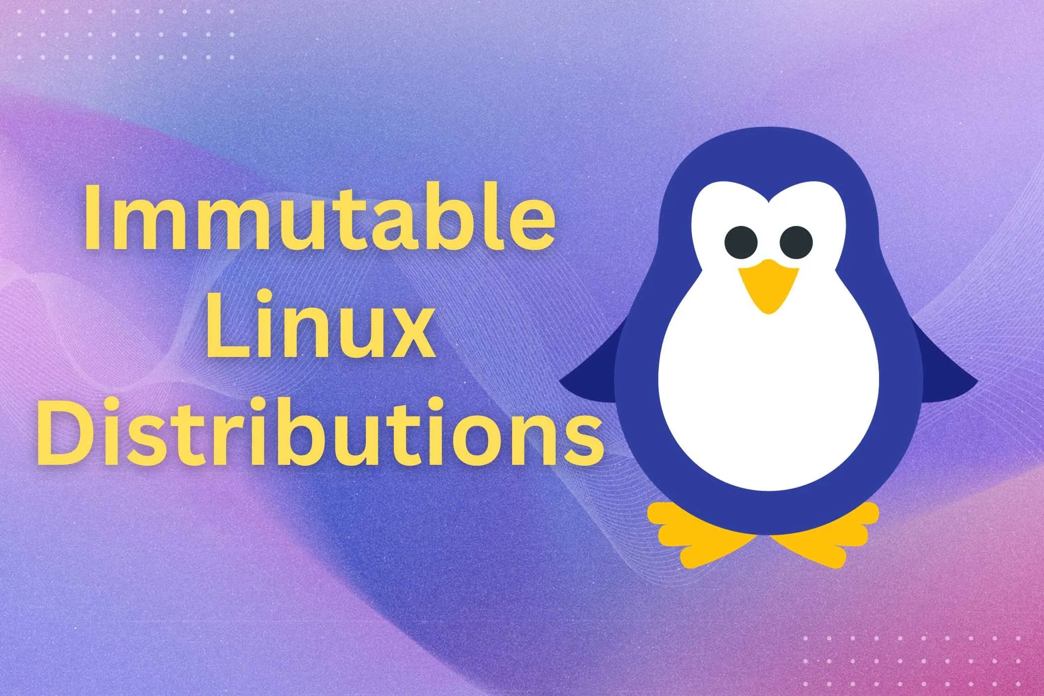 What Is an Immutable Linux Distro, and Should You Use One?