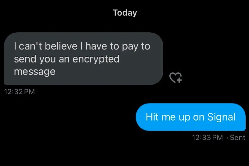 A Twitter DM between two people, the first saying &ldquo;I can&rsquo;t believe I have to pay to send you an encrypted message&rdquo; and the second saying &ldquo;Hit me up on Signal&rdquo;