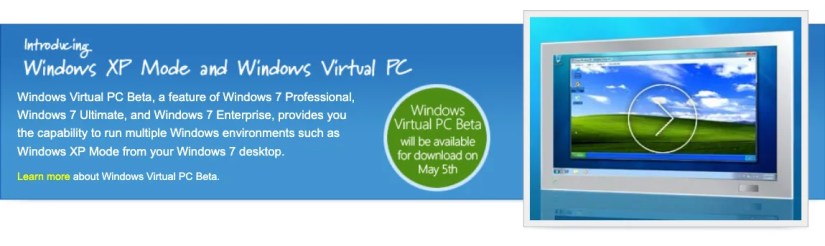 Web page screenshot: Windows Virtual PC Beta, a feature of Windows 7 Professional, Windows 7 Ultimate, and Windows 7 Enterprise, provides you the capability to run multiple Windows environments such as Windows XP Mode from your Windows 7 desktop.